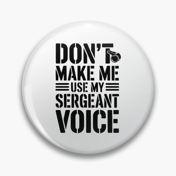 Item preview, Don’t Make Me Use My Sergeant Voice designed and sold by Frank Ring.