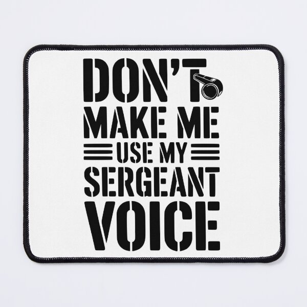 Item preview, Don’t Make Me Use My Sergeant Voice designed and sold by Frank Ring.