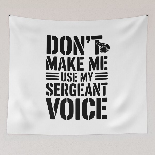 Item preview, Don’t Make Me Use My Sergeant Voice designed and sold by Frank Ring.