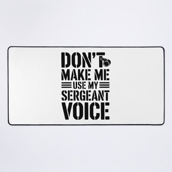 Item preview, Don’t Make Me Use My Sergeant Voice designed and sold by Frank Ring.