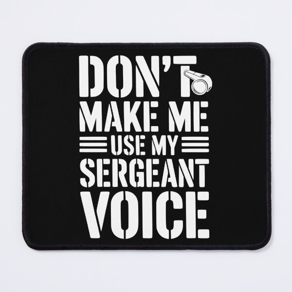 Item preview, Don’t Make Me Use My Sergeant Voice designed and sold by Frank Ring.