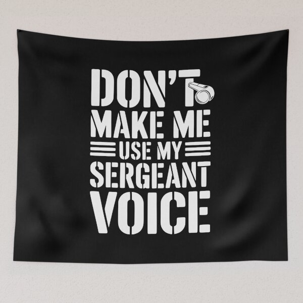 Item preview, Don’t Make Me Use My Sergeant Voice designed and sold by Frank Ring.