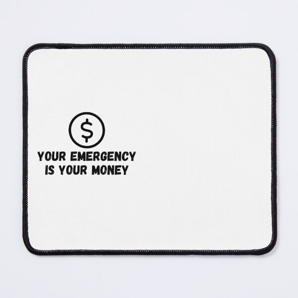 Item preview, Your Emergency is Your Money Funny Message Financial Advice Saving Money Humor Gift designed and sold by EasyStudio.