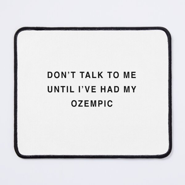 Item preview, Don't talk to me until I've had my ozempic designed and sold by malamug.