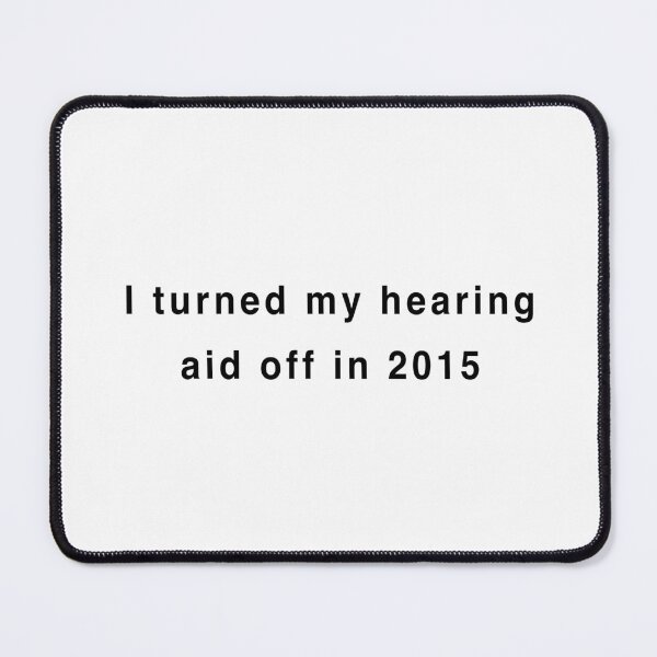 Item preview, I turned my hearing aid off in 2015 designed and sold by malamug.