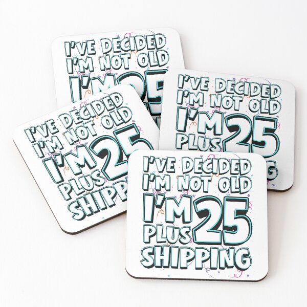 Item preview, I’ve Decided I’m Not Old I’m 25 Plus Shipping designed and sold by DesignbyOla.
