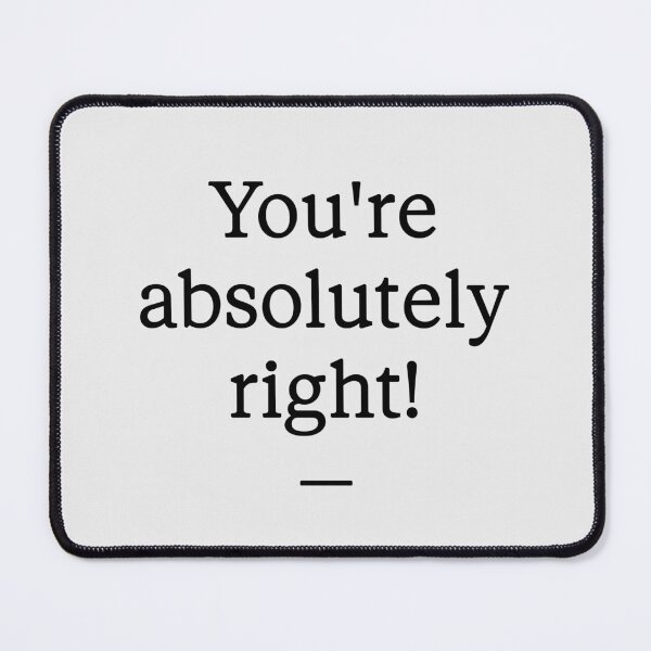 Item preview, You're absolutely right! designed and sold by Jupiler9.