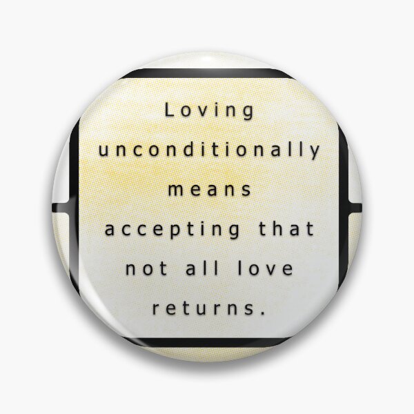 Item preview, Loving unconditionally means accepting that not all love returns. designed and sold by vagar.