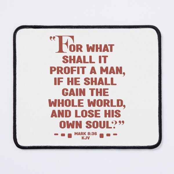 Item preview, For What Shall It Profit A Man, If He Shall Gain The Whole World, And Lose His Own Soul? Mark 8:36 designed and sold by Angela Dow.