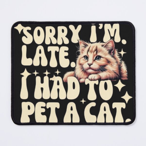Item preview, Sorry I'm late. I Had to Pet a Cat. designed and sold by Antik by Schulz.