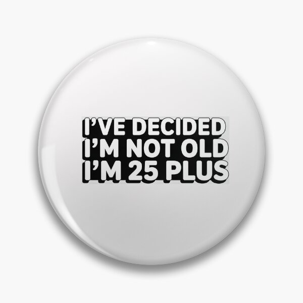 Item preview, I've Decided Im Not Old Im 25 Plus Shipping designed and sold by Naitsebas.