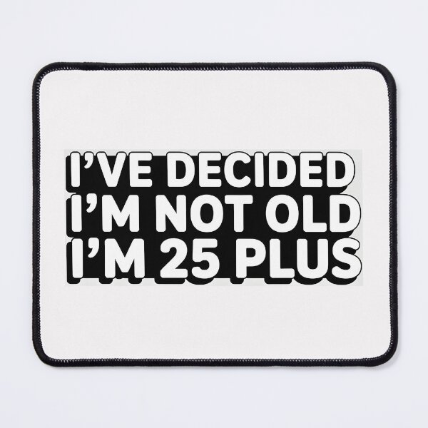 Item preview, I've Decided Im Not Old Im 25 Plus Shipping designed and sold by Naitsebas.
