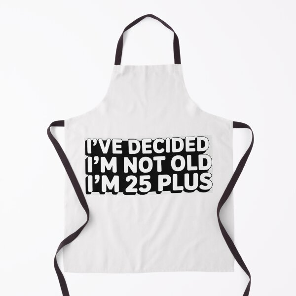 Item preview, I've Decided Im Not Old Im 25 Plus Shipping designed and sold by Naitsebas.