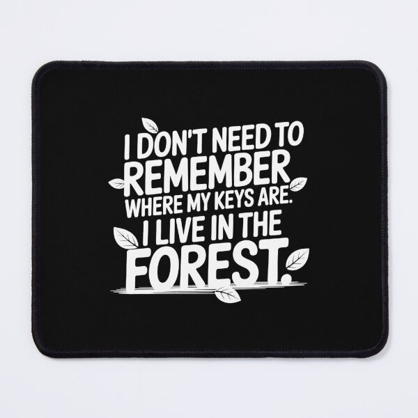 Item preview, I don't need to remember where my keys are. I live in the forest | funny T-shirt designed and sold by No-Ma-Prints.