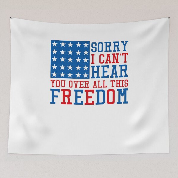 Item preview, Sorry I Can’t Hear You Over All This Freedom July 4th designed and sold by Andrewkgolf.