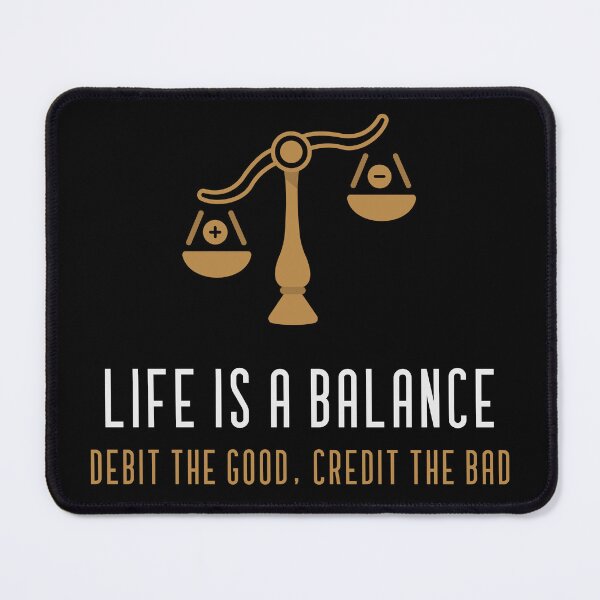 Item preview, Life Is A Balance Debit The Good Credit The Bad Accountant designed and sold by wprosser2008.