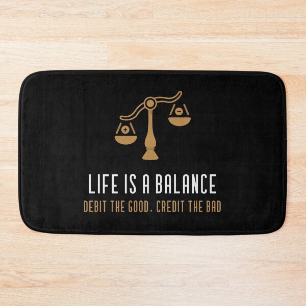 Item preview, Life Is A Balance Debit The Good Credit The Bad Accountant designed and sold by wprosser2008.