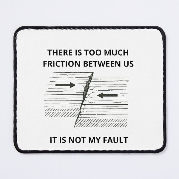 Item preview, There Is Too Much Friction Between Us — Geology Fault Line Design designed and sold by NinaFoxy.