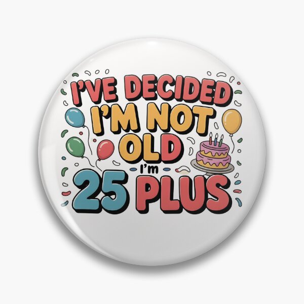 Item preview, Ive Decided Im Not Old Im 25 Plus Shipping designed and sold by Naitsebas.