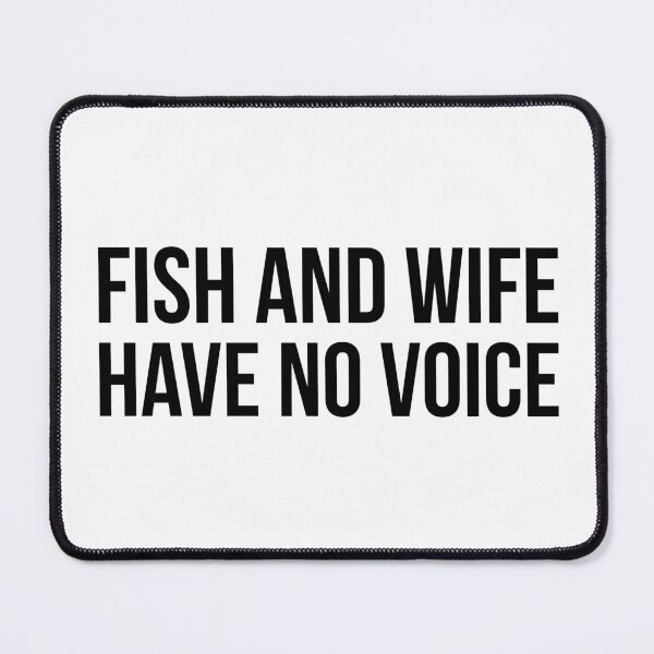 Item preview, Fish and wife have no voice designed and sold by Sarcastic Quotes Only.