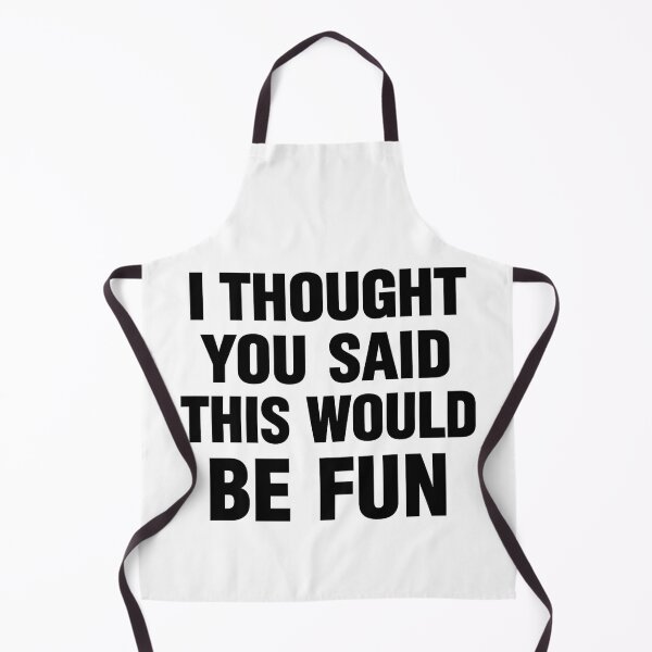 Item preview, I Thought You Said This Would Be Fun designed and sold by ThoughtsInTheOpen.