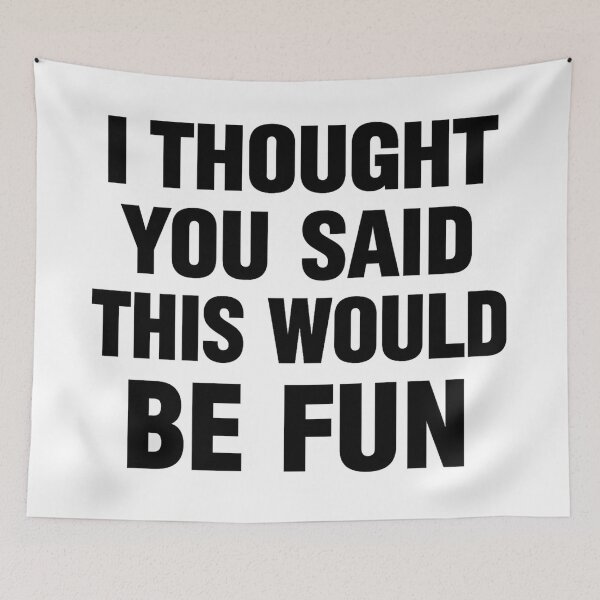 Item preview, I Thought You Said This Would Be Fun designed and sold by ThoughtsInTheOpen.
