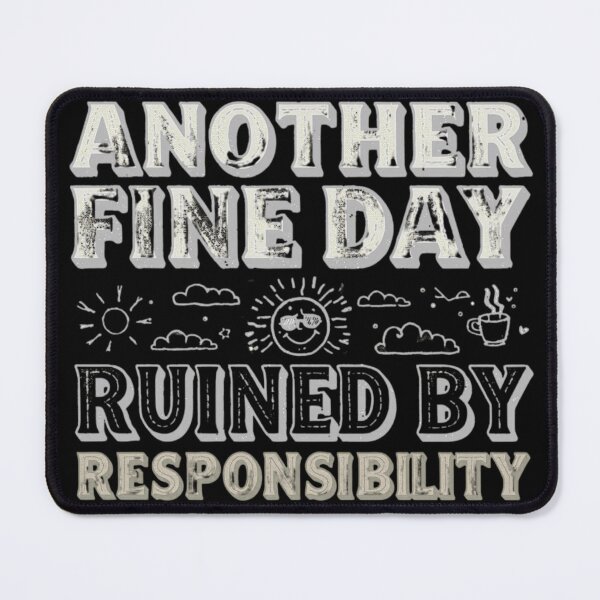 Item preview, Another Fine Day Ruined By Responsibility Funny Joke designed and sold by AYT-Shirts.