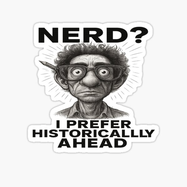 Item preview, Nerd? I Prefer Historically Ahead – Retro Smart Humor Design designed and sold by POD DYNASTY | Original Print On Demand T-Shirt Graphics.