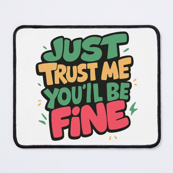 Item preview, Design Name: Just Trust Me — You'll Be Fine | Colorful Motivation designed and sold by ArtesioByZaber.