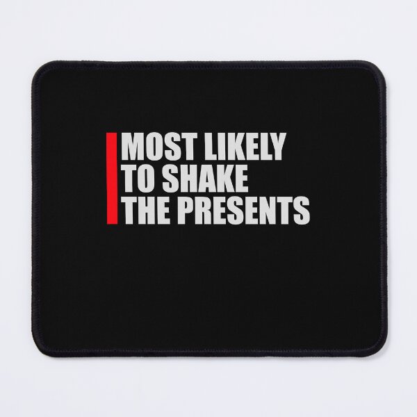 Item preview, Most Likely to Shake the Presents Curiosity Christmas Humor designed and sold by shirt-o-mat.