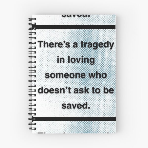 Item preview, There's a tragedy in loving someone who doesn't ask to be saved. designed and sold by vagar.