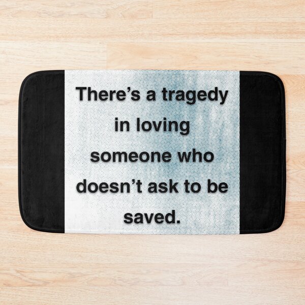 Item preview, There's a tragedy in loving someone who doesn't ask to be saved. designed and sold by vagar.