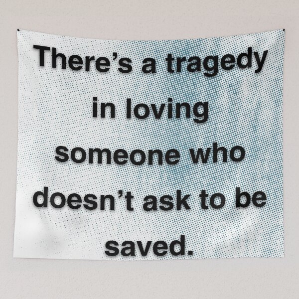 Item preview, There's a tragedy in loving someone who doesn't ask to be saved. designed and sold by vagar.