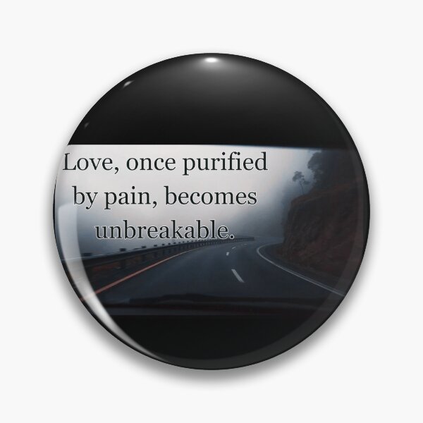 Item preview, Love, once purified by pain, becomes unbreakable. designed and sold by vagar.