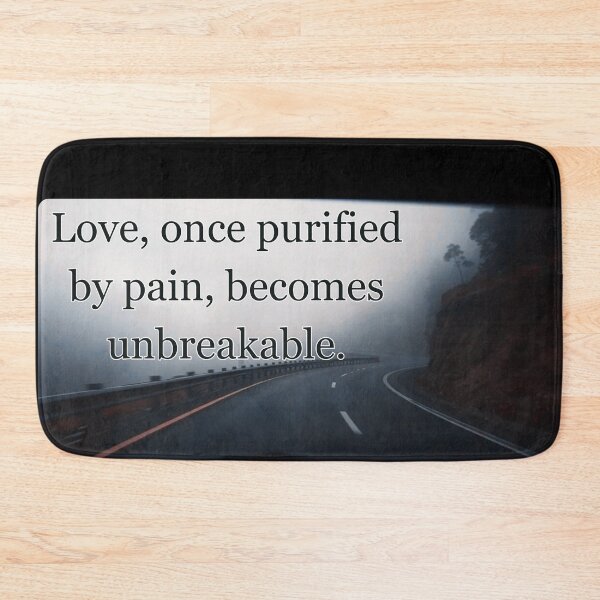 Item preview, Love, once purified by pain, becomes unbreakable. designed and sold by vagar.