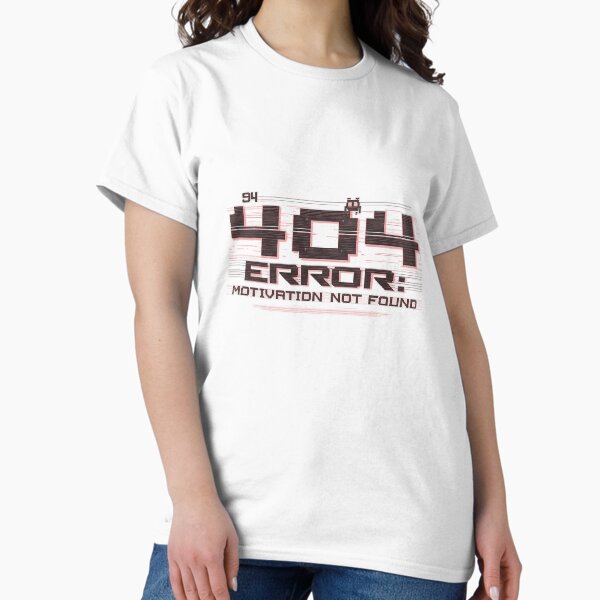 Item preview, 404 ERROR MOTIVATION NOT FOUND designed and sold by ShirtHatch.
