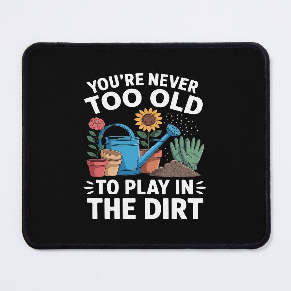 Item preview, You're Never Too Old To Play In The Dirt Gardening designed and sold by JonBarnes22.