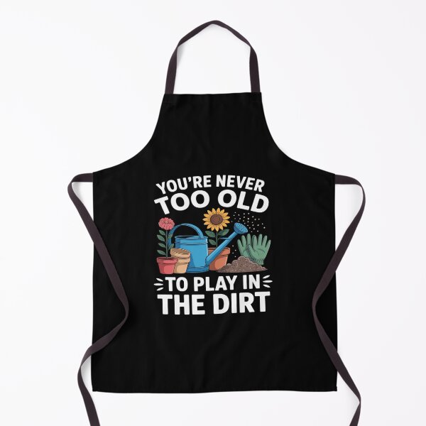Item preview, You're Never Too Old To Play In The Dirt Gardening designed and sold by JonBarnes22.