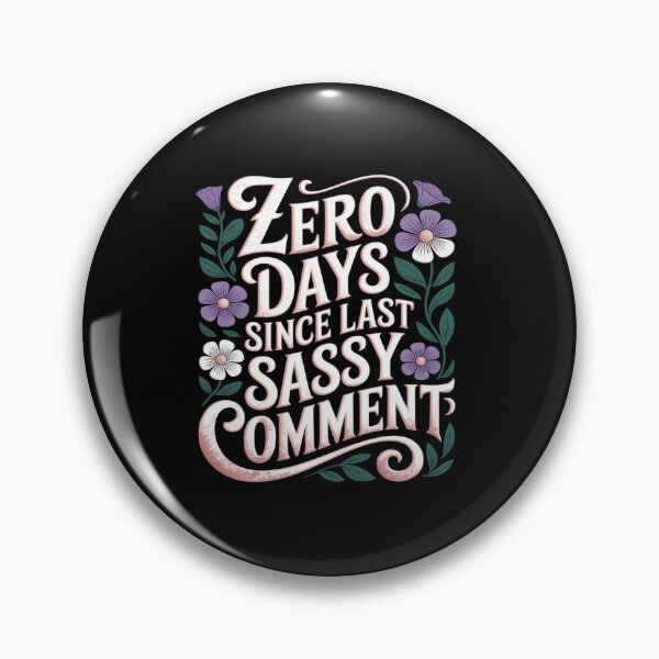 Item preview, 0 Days Since Last Sassy Comment designed and sold by JonBarnes22.