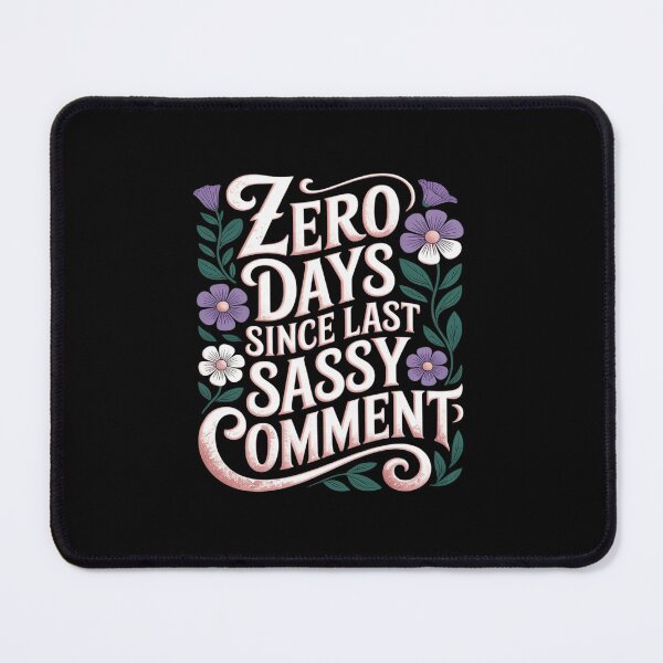 Item preview, 0 Days Since Last Sassy Comment designed and sold by JonBarnes22.