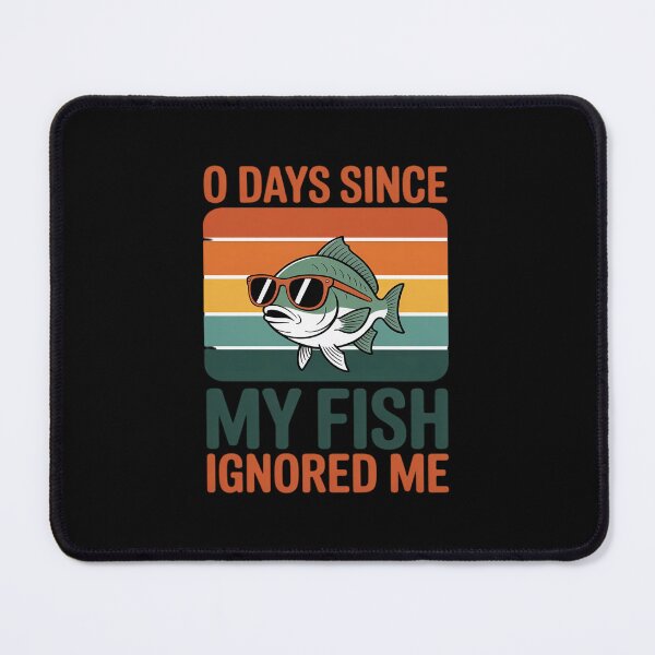 Item preview, 0 Days Since My Fish Ignored Me Fish Lover designed and sold by JonBarnes22.