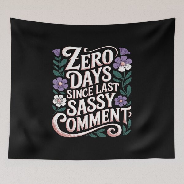 Item preview, 0 Days Since Last Sassy Comment designed and sold by JonBarnes22.