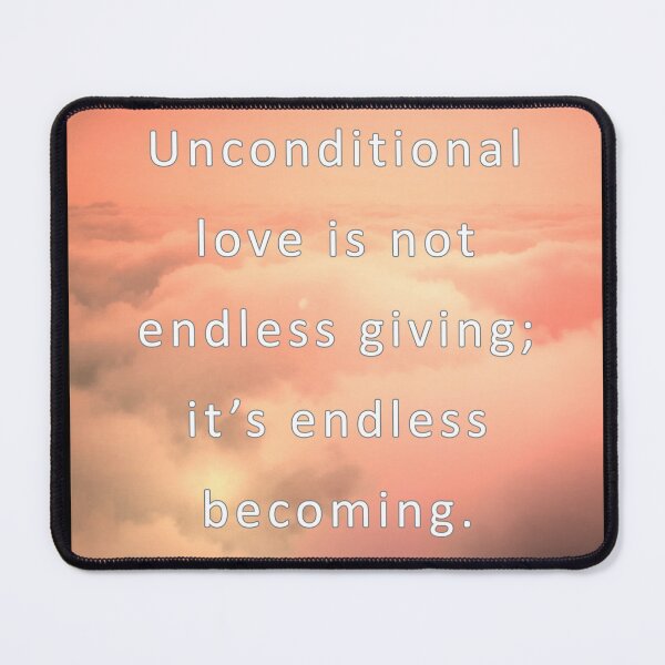 Item preview, Unconditional love is nor endless giving; it's endless becoming. designed and sold by vagar.