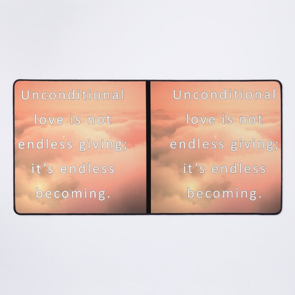 Item preview, Unconditional love is nor endless giving; it's endless becoming.  designed and sold by vagar.