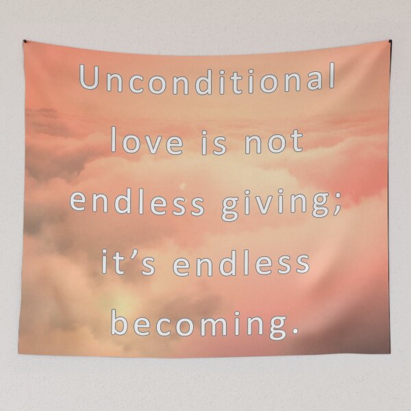 Item preview, Unconditional love is nor endless giving; it's endless becoming.  designed and sold by vagar.