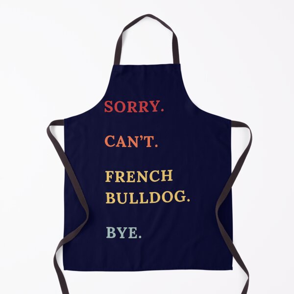 Item preview, Sorry Can't French Bulldog Bye - French Bulldog Lovers - Funny Retro French Bulldog Quotes designed and sold by Wiss2Arts.