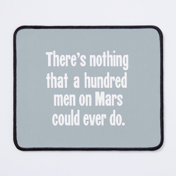 Item preview, There_s Nothing That A Hundred Men On Mars Could Ever Do designed and sold by JaydenCookd.