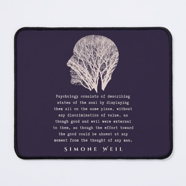 Item preview, Simone Weil quote: Psychology consists of describing states of the soul by displaying them all on the same plane, without any discrimination of value... designed and sold by artbleed.