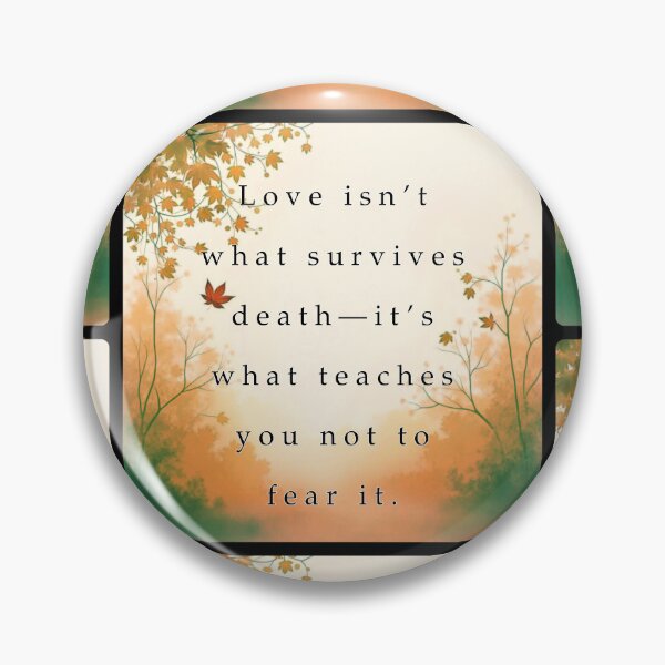 Item preview, Love isn't what survives death—it's what teaches you not to fear it. designed and sold by vagar.