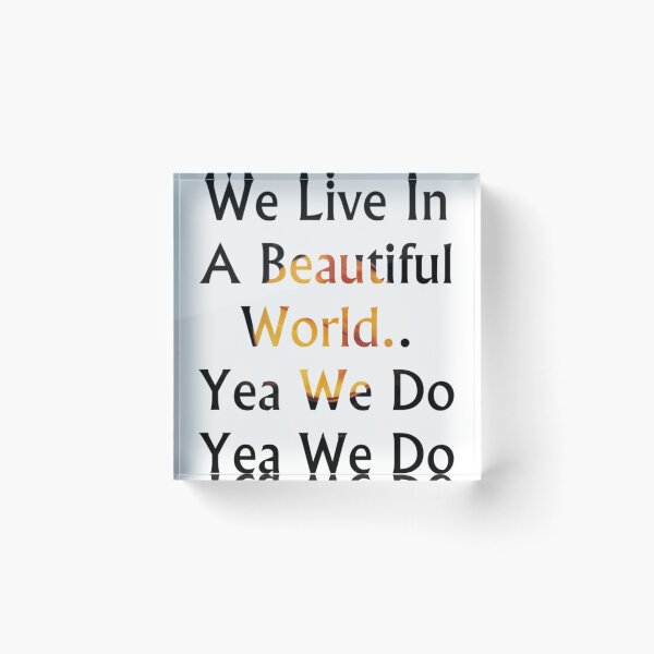 Item preview, We live in a beautiful world   designed and sold by GraceBakerd.